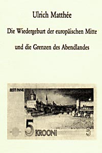 Publikationen, hier Titelseite meiner Schrift 'Die Wiedergeburt der europäischen Mitte und die Grenzen des Abendlandes' von 1991